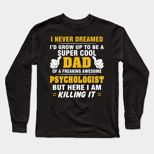 PSYCHOLOGIST Dad  – Super Cool Dad Of Freaking Awesome PSYCHOLOGIST Long Sleeve T-Shirt by rhettreginald